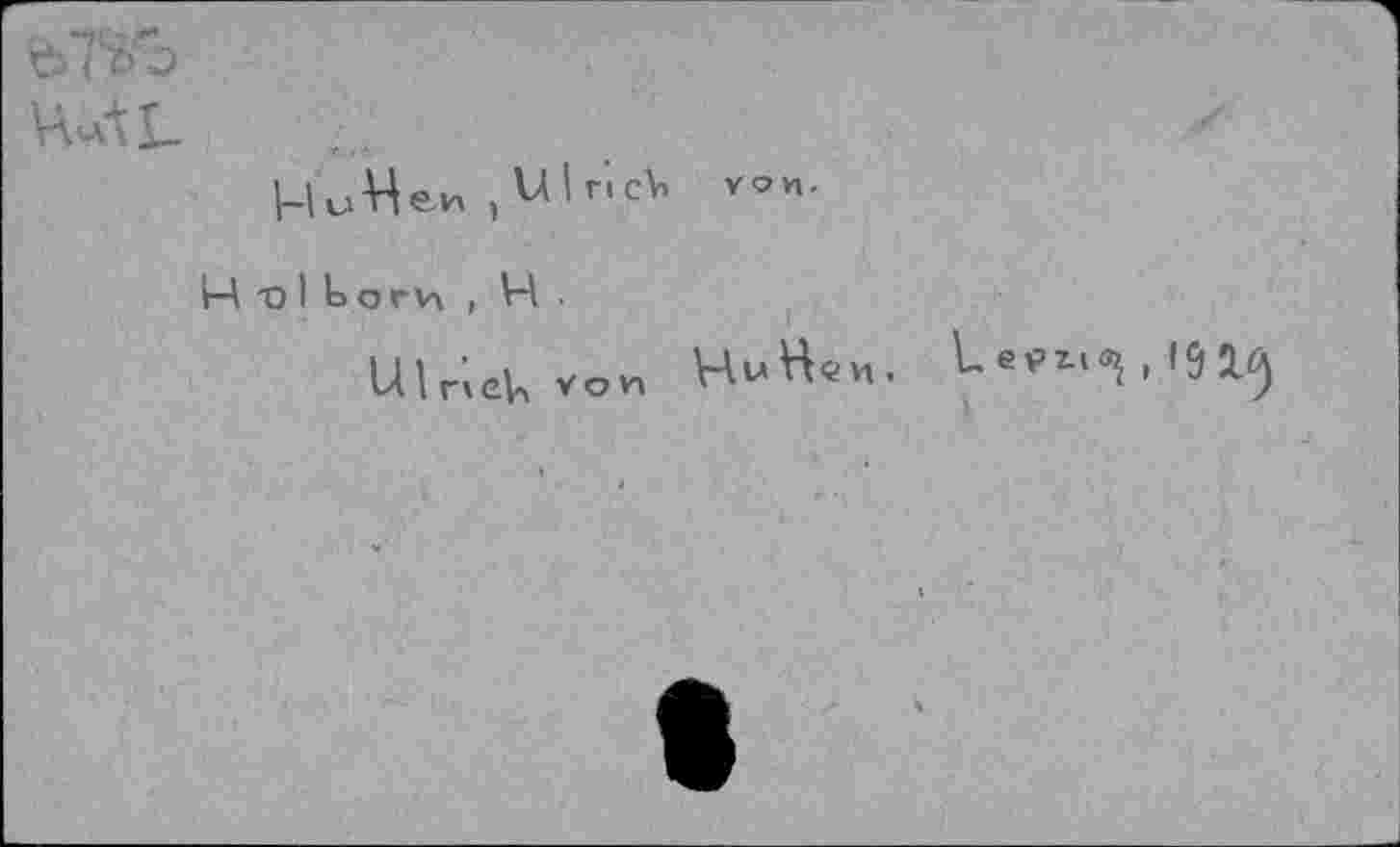 ﻿WÀL
ЦмНеи , UlricV, vom.
И "О I t> ОГИ , H •
Ulr'ieU von НиН«и.